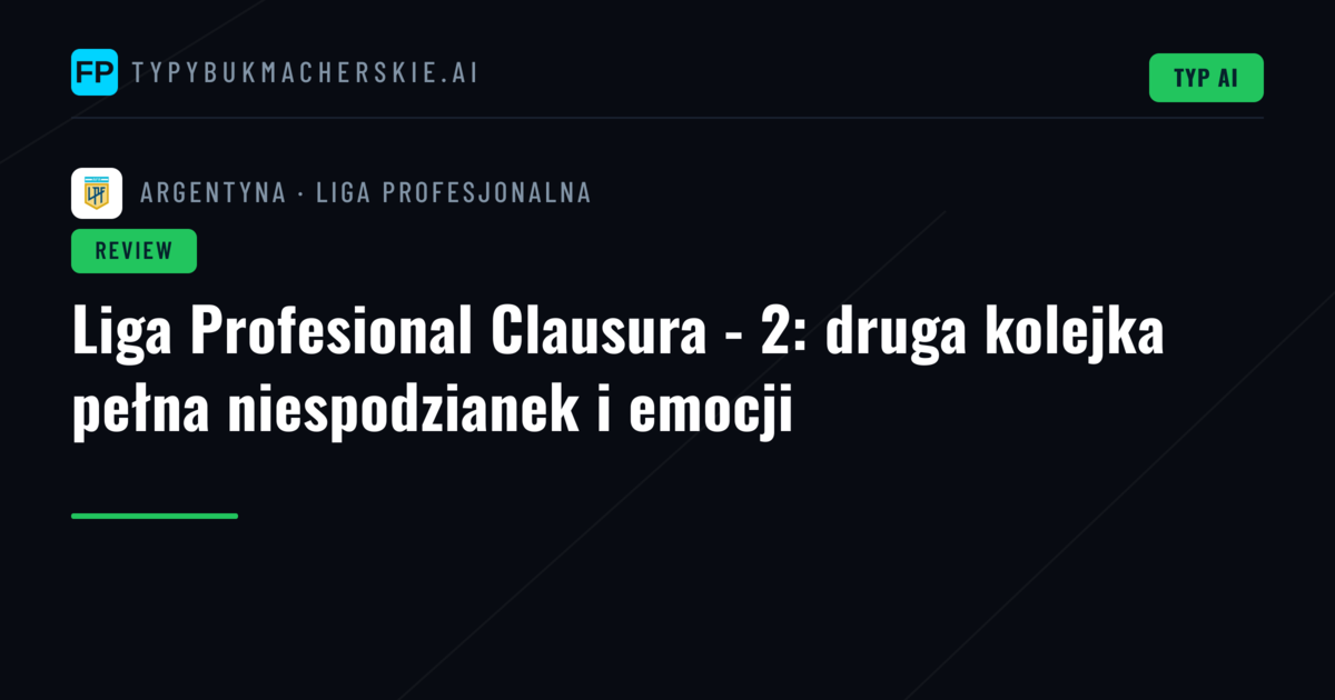 Liga Profesional Clausura - 2: druga kolejka pełna niespodzianek i emocji