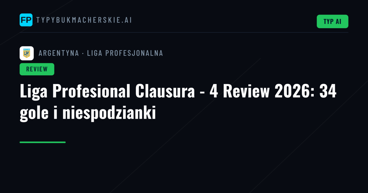 Liga Profesional Clausura - 4 Review 2026: 34 gole i niespodzianki