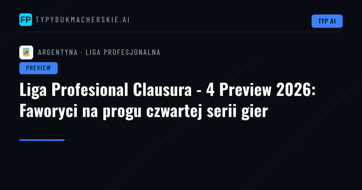 Liga Profesional Clausura - 4 Preview 2026: Faworyci na progu czwartej serii gier