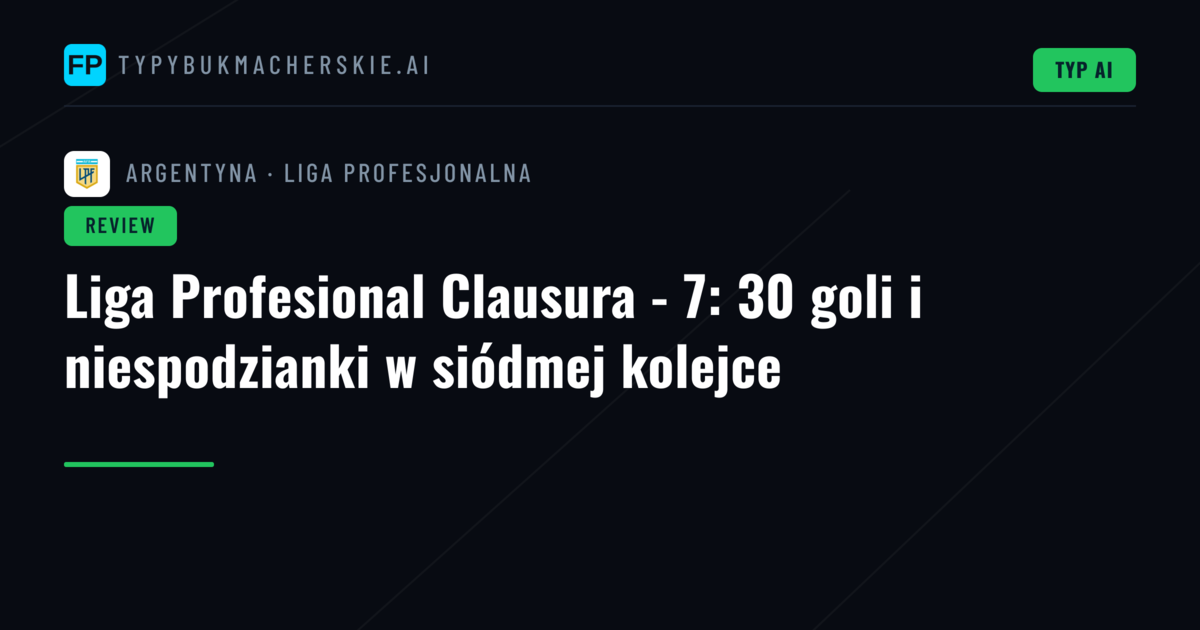 Liga Profesional Clausura - 7: 30 goli i niespodzianki w siódmej kolejce
