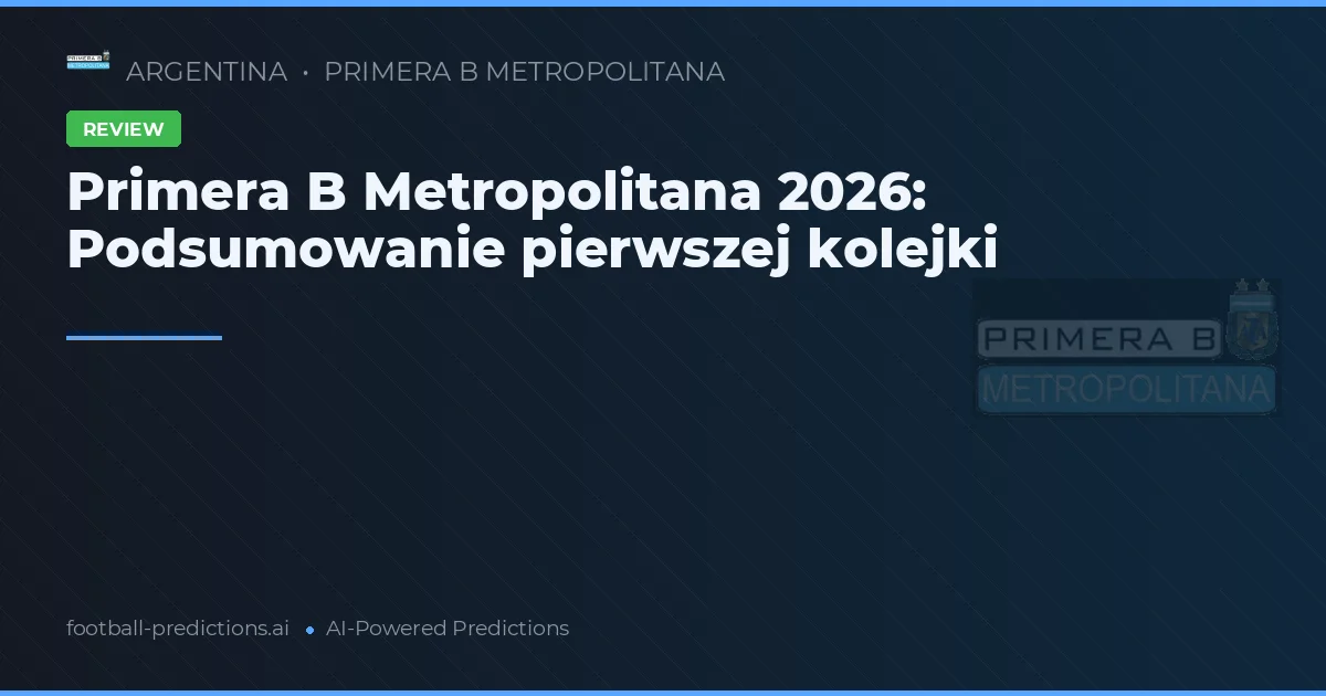 Primera B Metropolitana 2026: Podsumowanie pierwszej kolejki