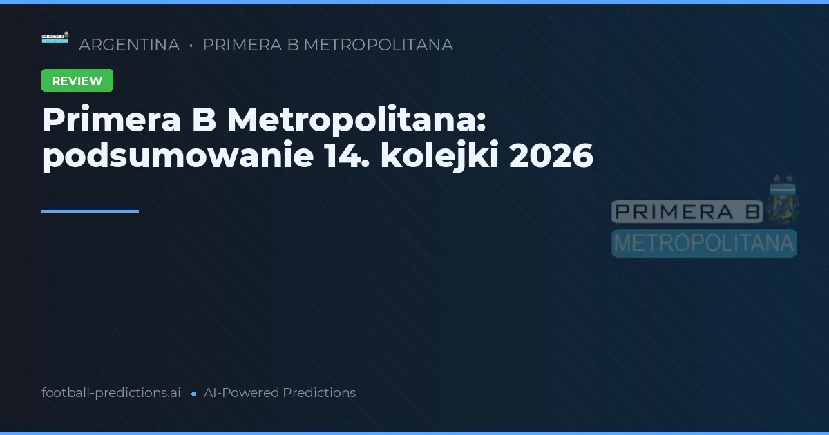 Primera B Metropolitana: podsumowanie 14. kolejki 2026