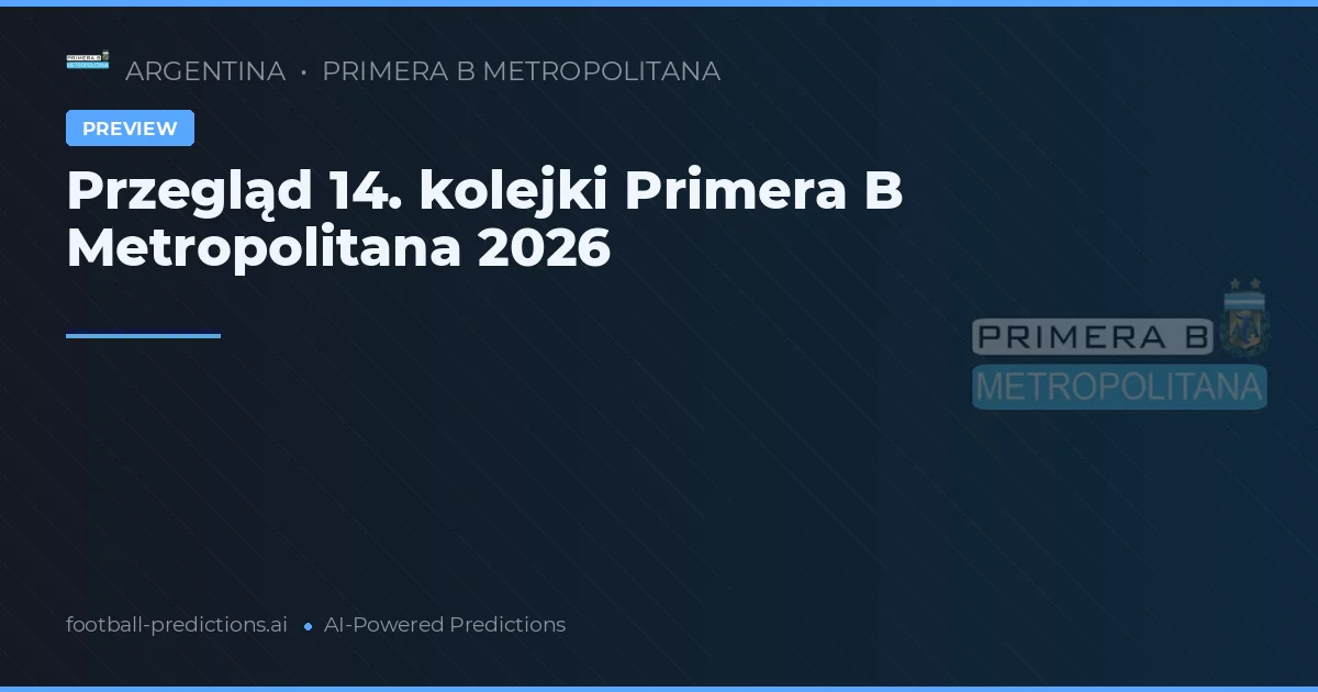 Przegląd 14. kolejki Primera B Metropolitana 2026