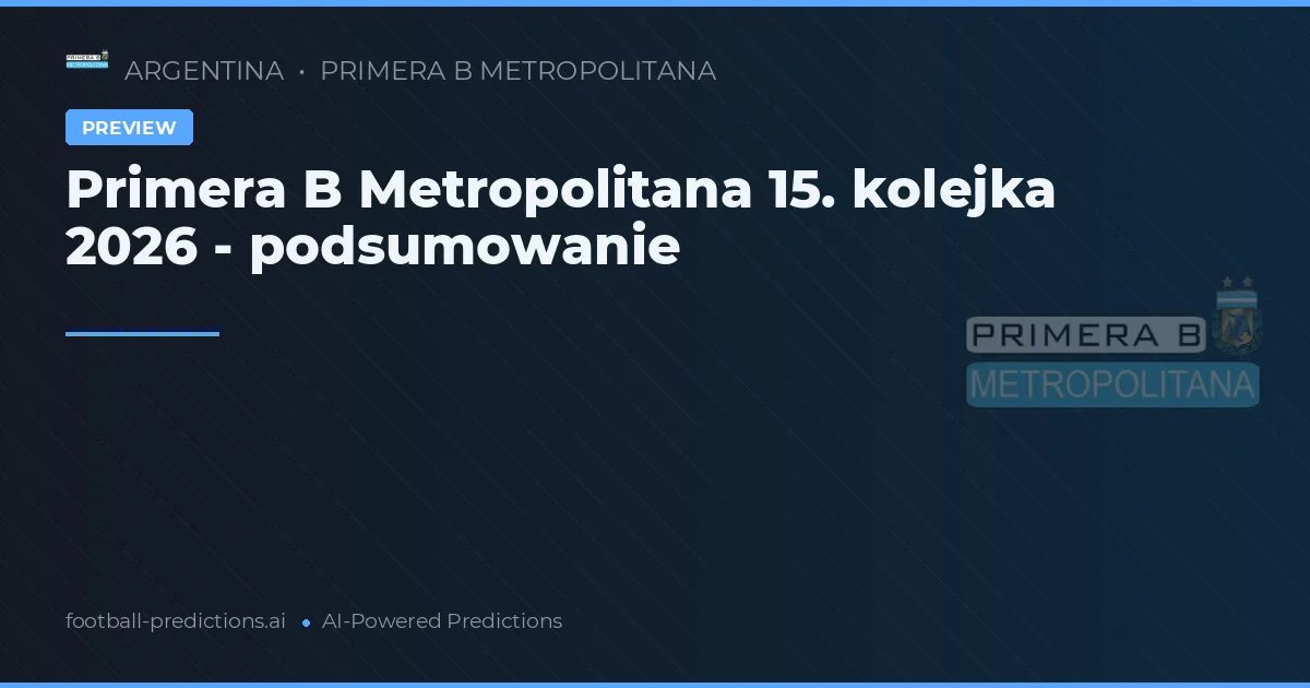 Primera B Metropolitana 15. kolejka 2026 - podsumowanie