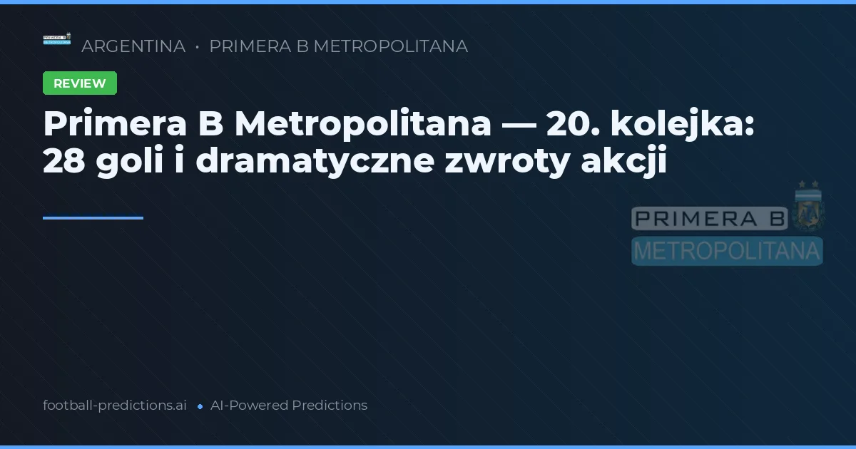 Primera B Metropolitana — 20. kolejka: 28 goli i dramatyczne zwroty akcji