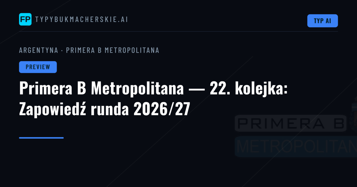 Primera B Metropolitana — 22. kolejka: Zapowiedź runda 2026/27