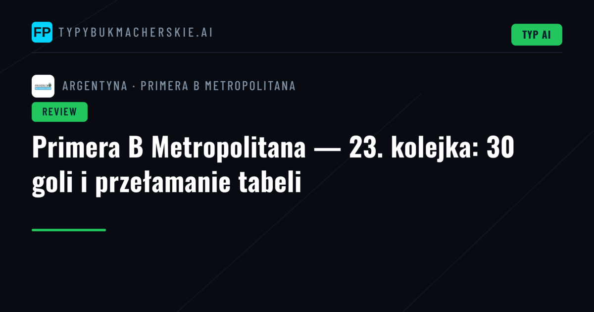Primera B Metropolitana — 23. kolejka: 30 goli i przełamanie tabeli