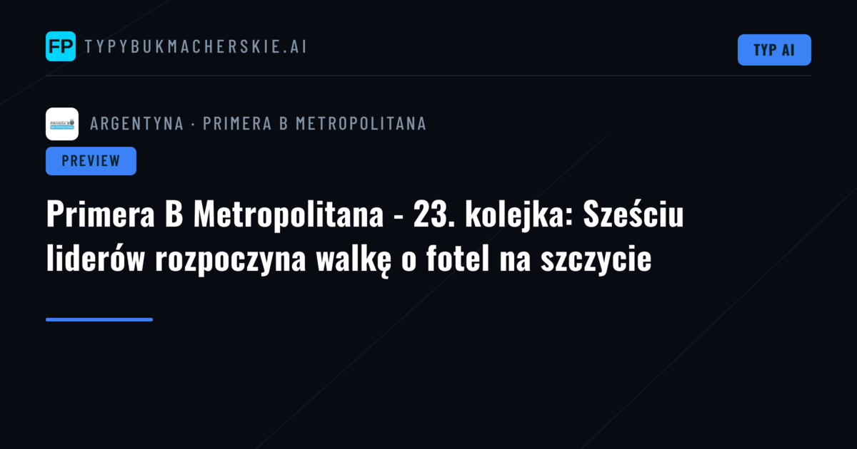 Primera B Metropolitana - 23. kolejka: Sześciu liderów rozpoczyna walkę o fotel na szczycie