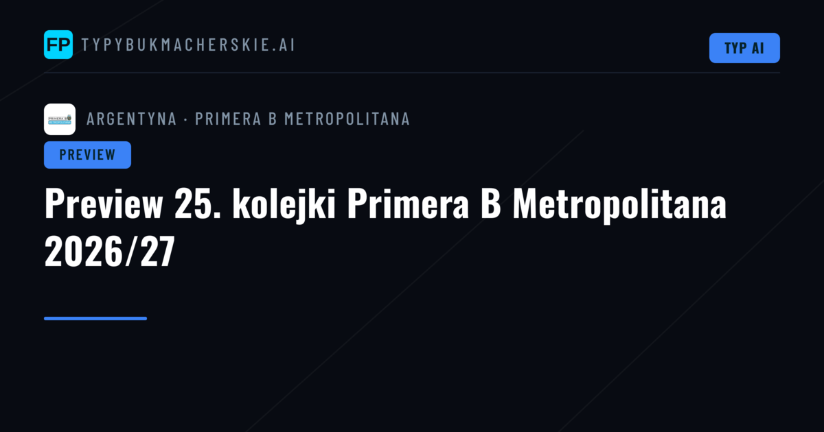 Preview 25. kolejki Primera B Metropolitana 2026/27