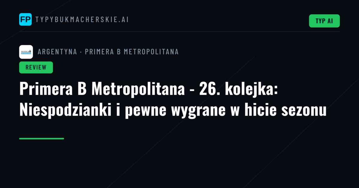 Primera B Metropolitana - 26. kolejka: Niespodzianki i pewne wygrane w hicie sezonu
