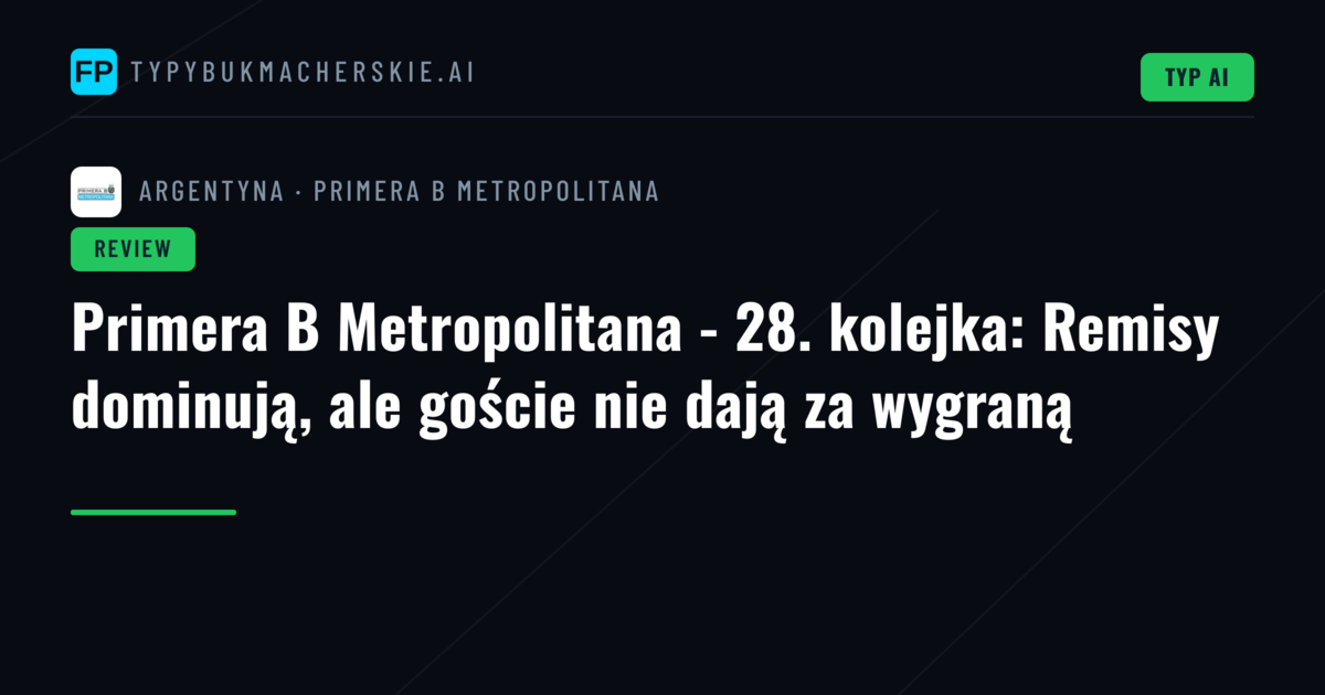 Primera B Metropolitana - 28. kolejka: Remisy dominują, ale goście nie dają za wygraną