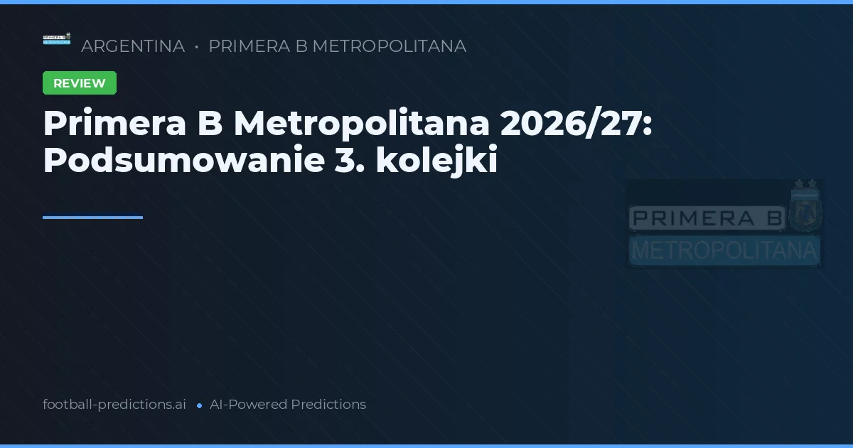 Primera B Metropolitana 2026/27: Podsumowanie 3. kolejki