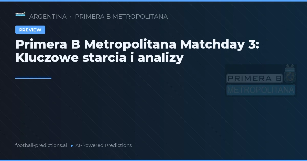 Primera B Metropolitana Matchday 3: Kluczowe starcia i analizy