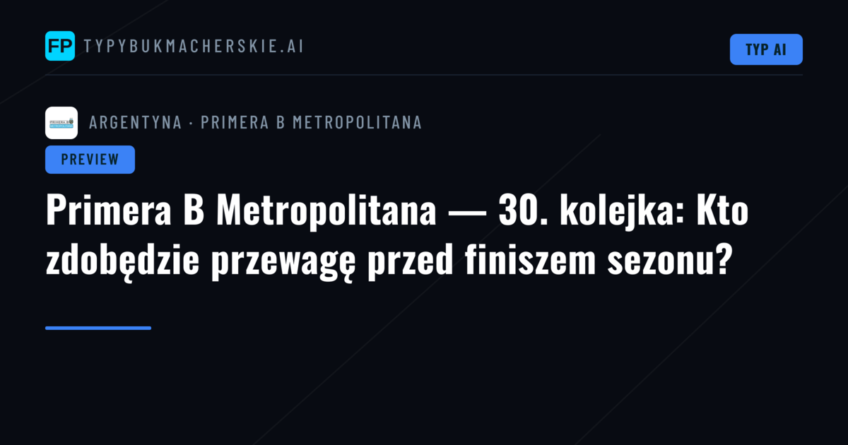 Primera B Metropolitana — 30. kolejka: Kto zdobędzie przewagę przed finiszem sezonu?