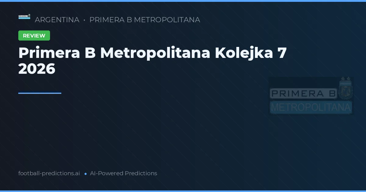 Primera B Metropolitana Kolejka 7 2026