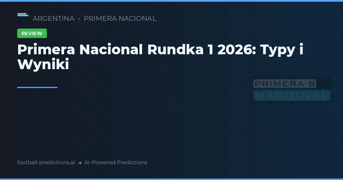 Primera Nacional Rundka 1 2026: Typy i Wyniki