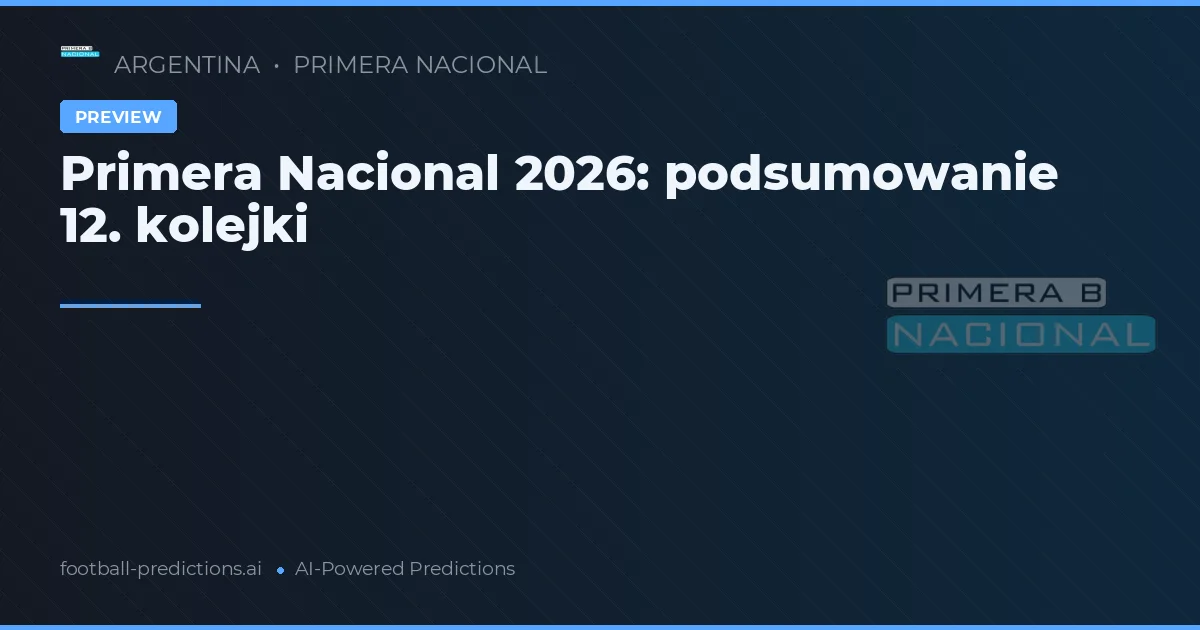 Primera Nacional 2026: podsumowanie 12. kolejki
