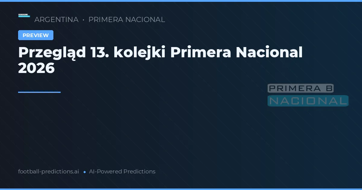 Przegląd 13. kolejki Primera Nacional 2026