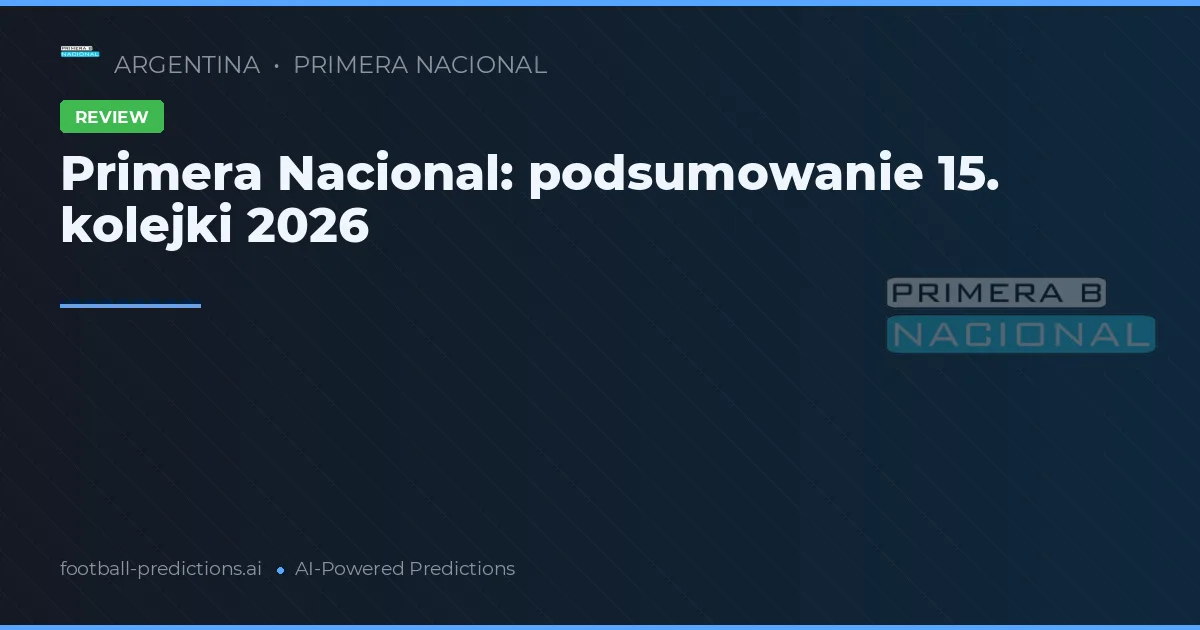Primera Nacional: podsumowanie 15. kolejki 2026