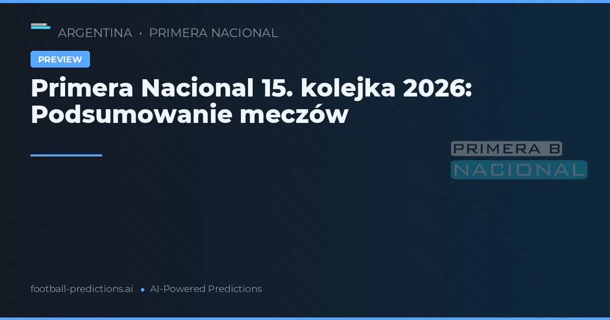 Primera Nacional 15. kolejka 2026: Podsumowanie meczów
