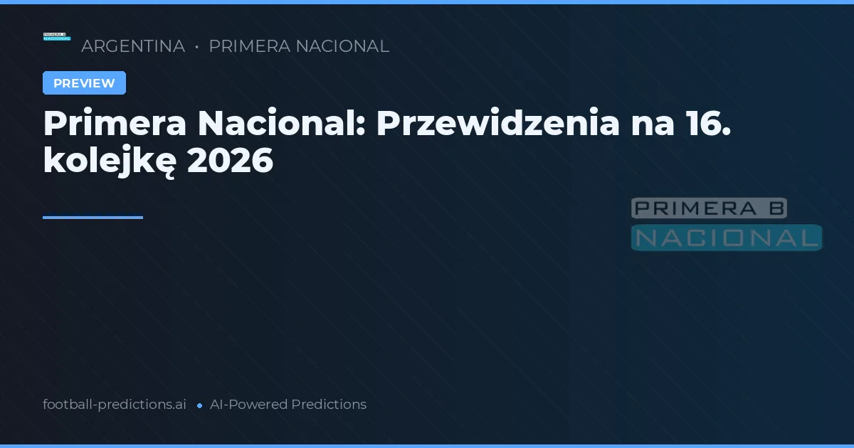 Primera Nacional: Przewidzenia na 16. kolejkę 2026