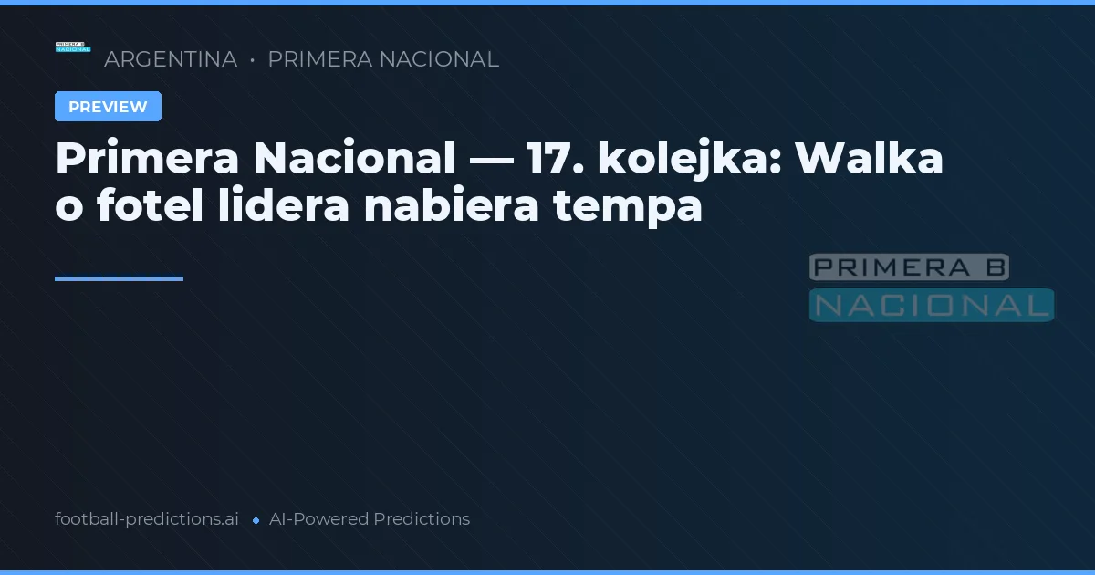 Primera Nacional — 17. kolejka: Walka o fotel lidera nabiera tempa