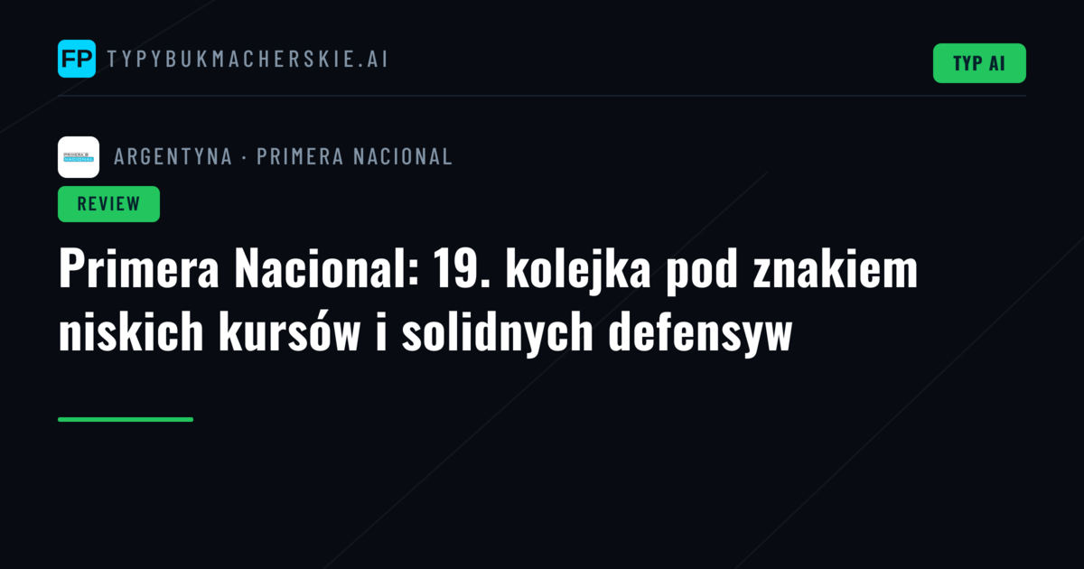Primera Nacional: 19. kolejka pod znakiem niskich kursów i solidnych defensyw