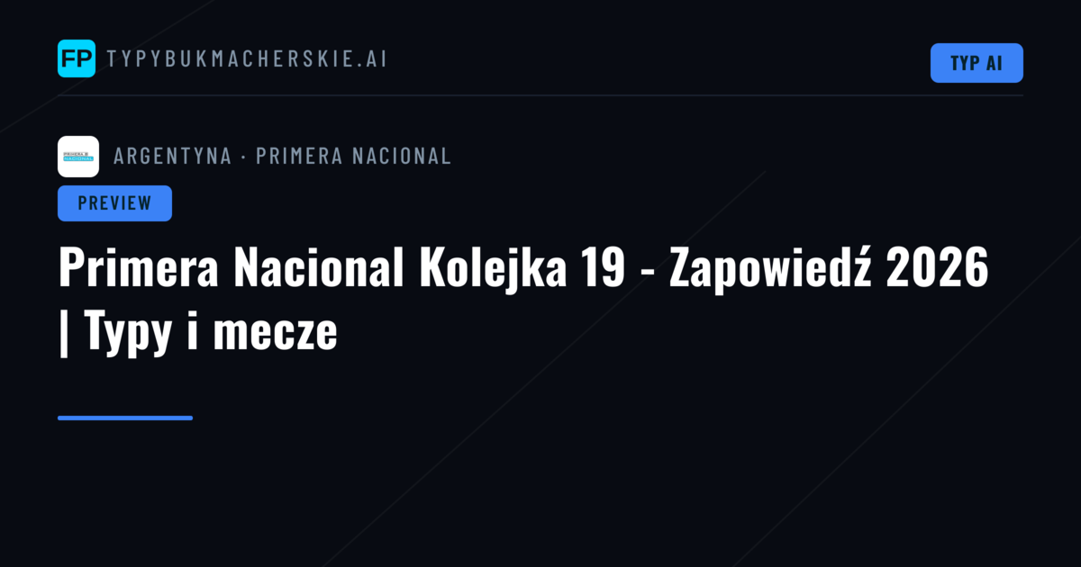 Primera Nacional Kolejka 19 - Zapowiedź 2026 | Typy i mecze