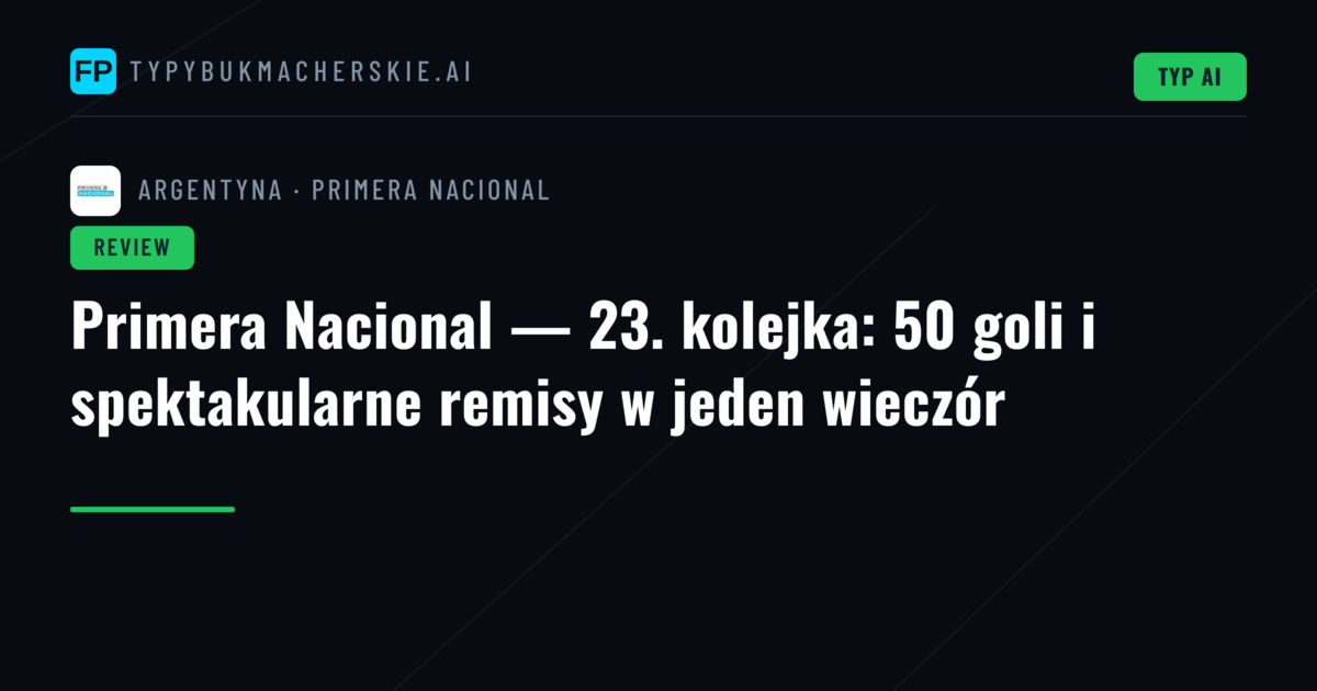 Primera Nacional — 23. kolejka: 50 goli i spektakularne remisy w jeden wieczór