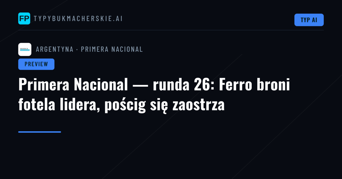 Primera Nacional — runda 26: Ferro broni fotela lidera, pościg się zaostrza