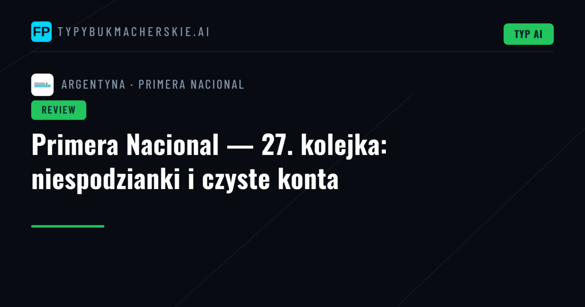 Primera Nacional — 27. kolejka: niespodzianki i czyste konta
