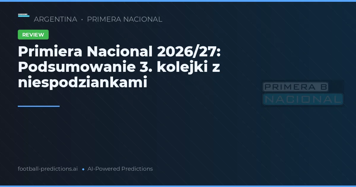 Primiera Nacional 2026/27: Podsumowanie 3. kolejki z niespodziankami