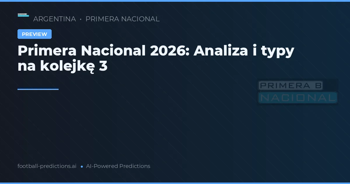 Primera Nacional 2026: Analiza i typy na kolejkę 3