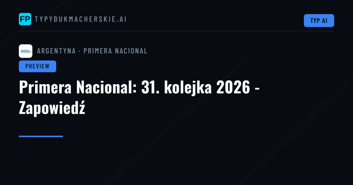 Primera Nacional: 31. kolejka 2026 - Zapowiedź