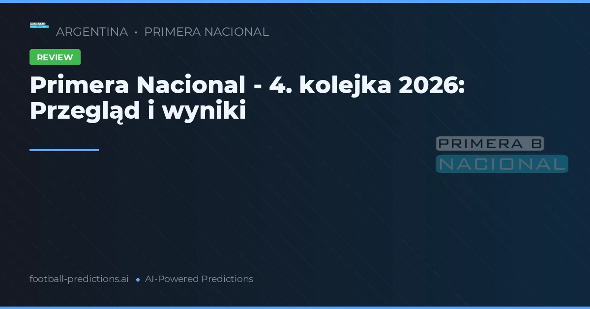 Primera Nacional - 4. kolejka 2026: Przegląd i wyniki