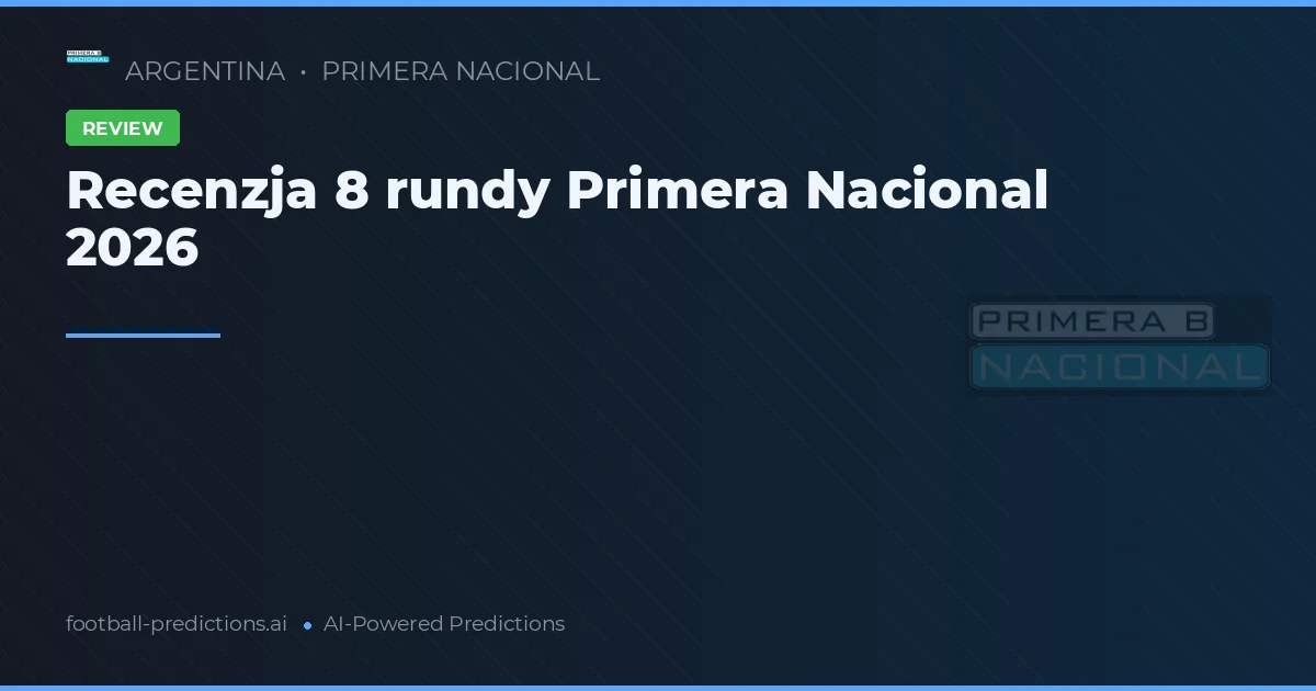 Recenzja 8 rundy Primera Nacional 2026
