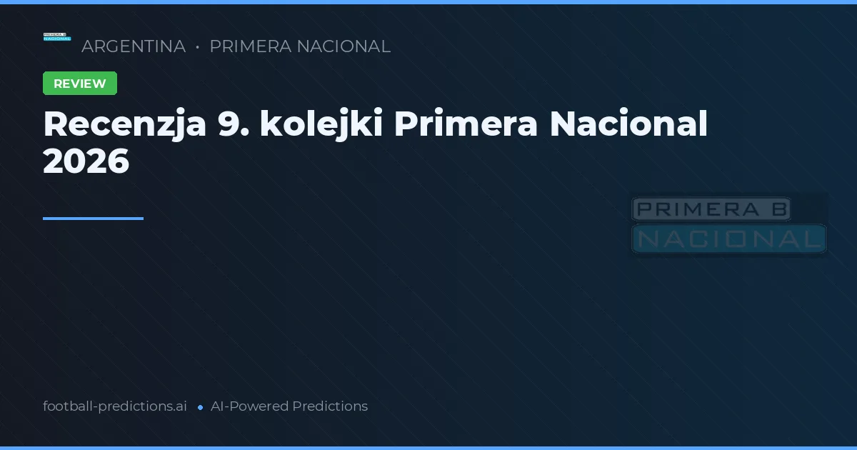 Recenzja 9. kolejki Primera Nacional 2026