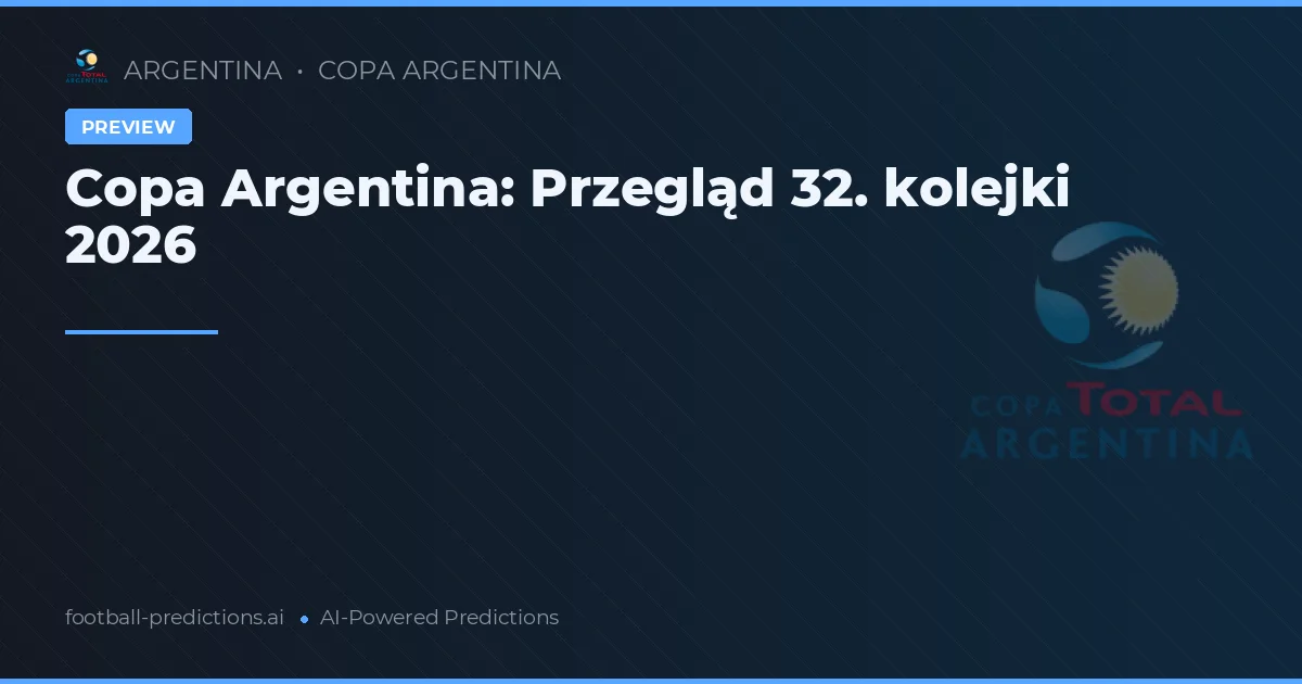 Copa Argentina: Przegląd 32. kolejki 2026