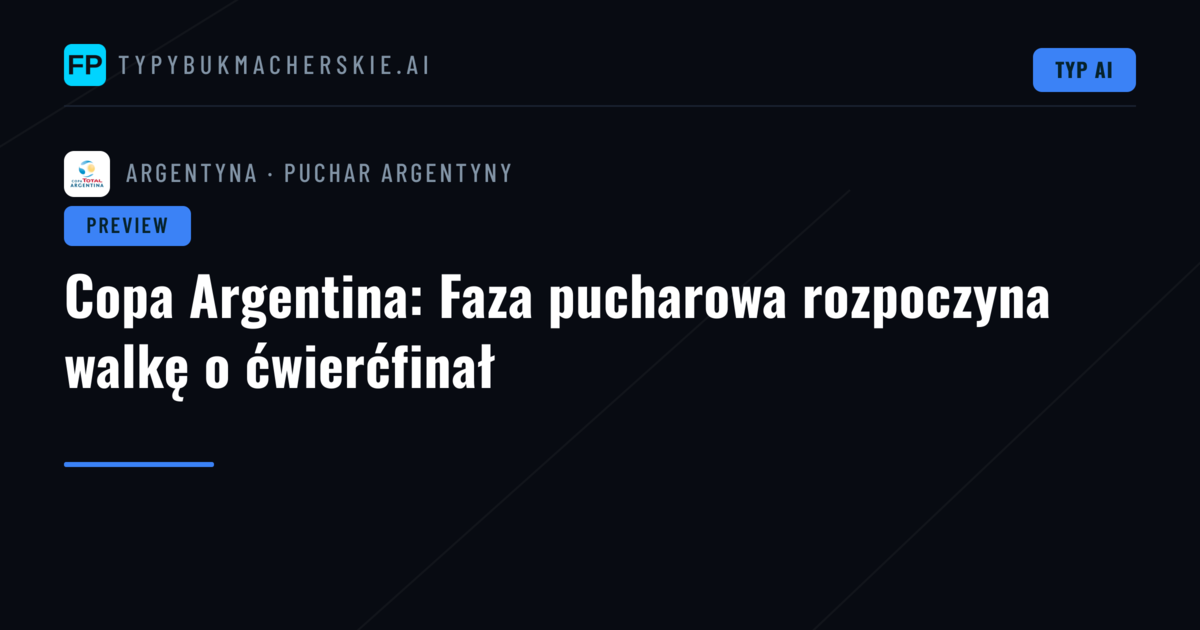 Copa Argentina: Faza pucharowa rozpoczyna walkę o ćwierćfinał
