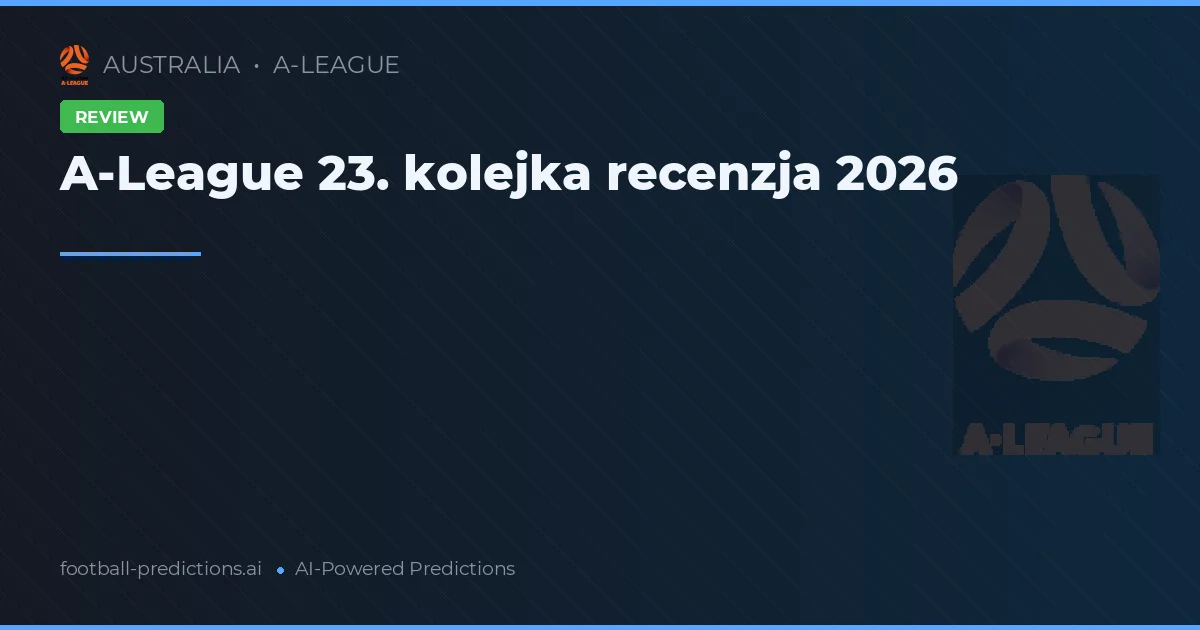 A-League 23. kolejka recenzja 2026