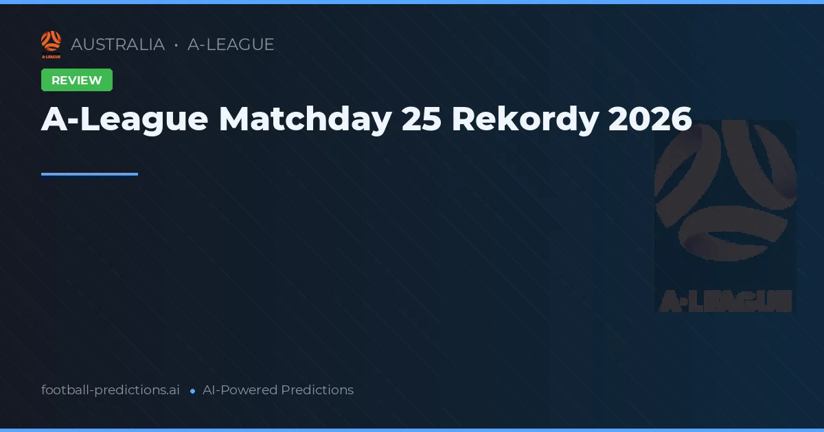A-League Matchday 25 Rekordy 2026