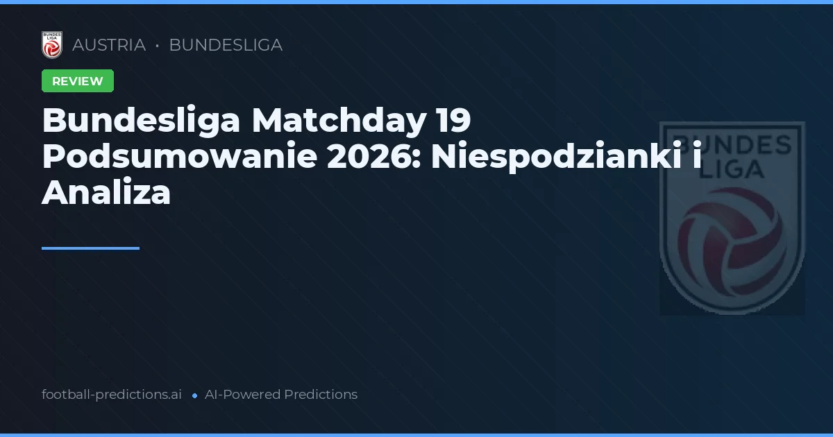 Bundesliga Matchday 19 Podsumowanie 2026: Niespodzianki i Analiza