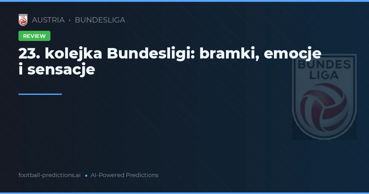 23. kolejka Bundesligi: bramki, emocje i sensacje