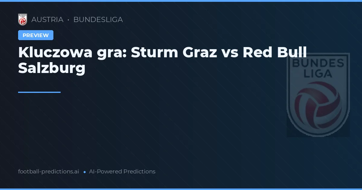 Kluczowa gra: Sturm Graz vs Red Bull Salzburg