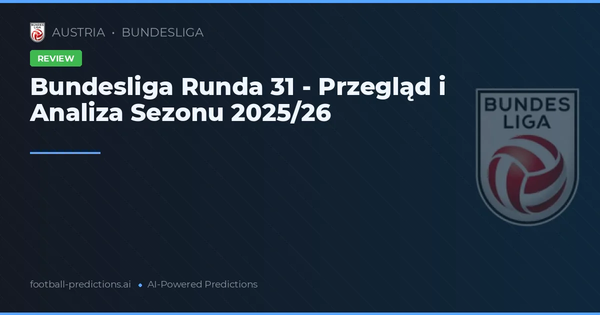 Bundesliga Runda 31 - Przegląd i Analiza Sezonu 2025/26