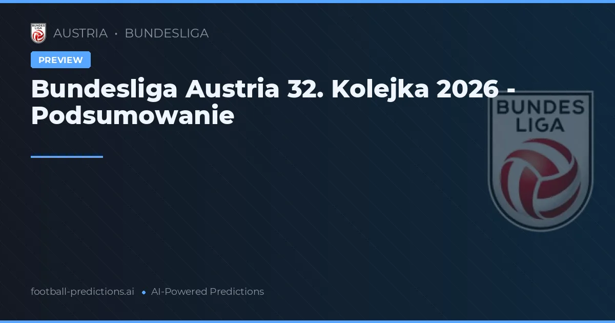 Bundesliga Austria 32. Kolejka 2026 - Podsumowanie