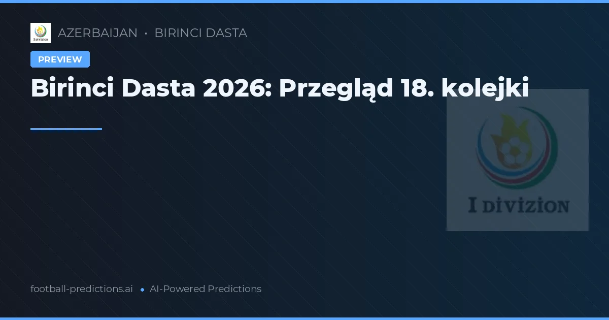 Birinci Dasta 2026: Przegląd 18. kolejki