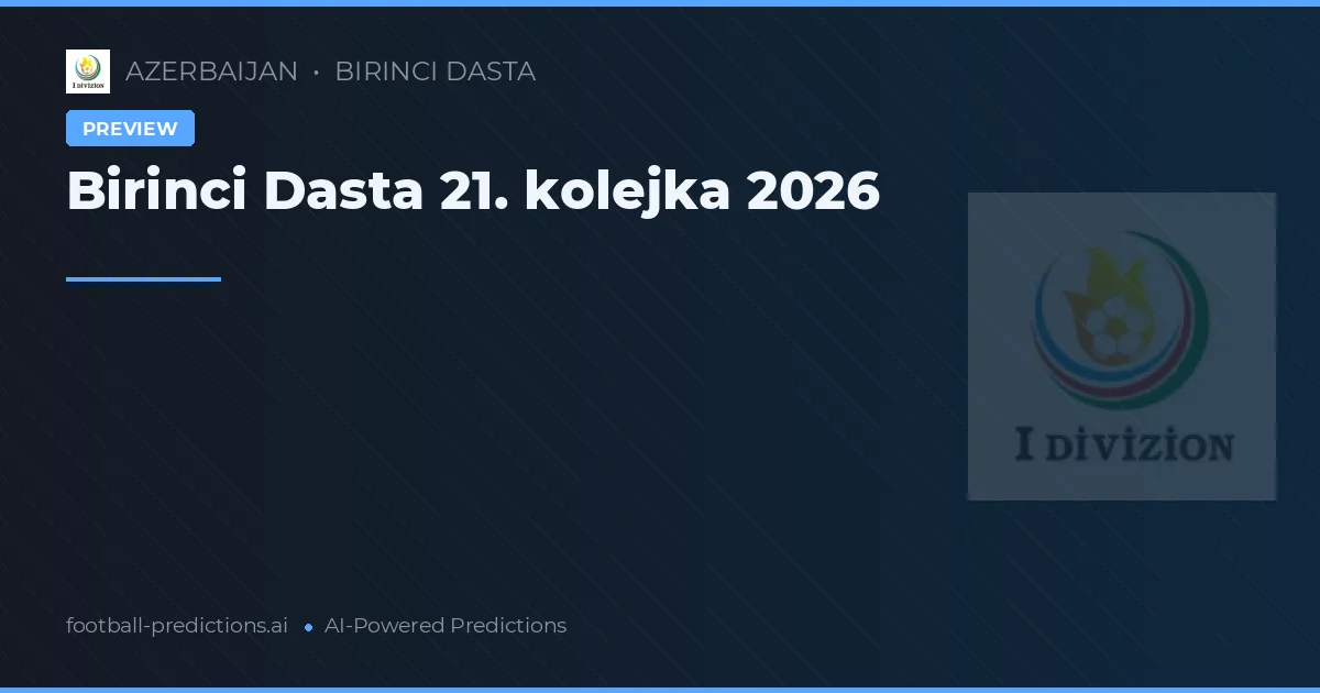 Birinci Dasta 21. kolejka 2026