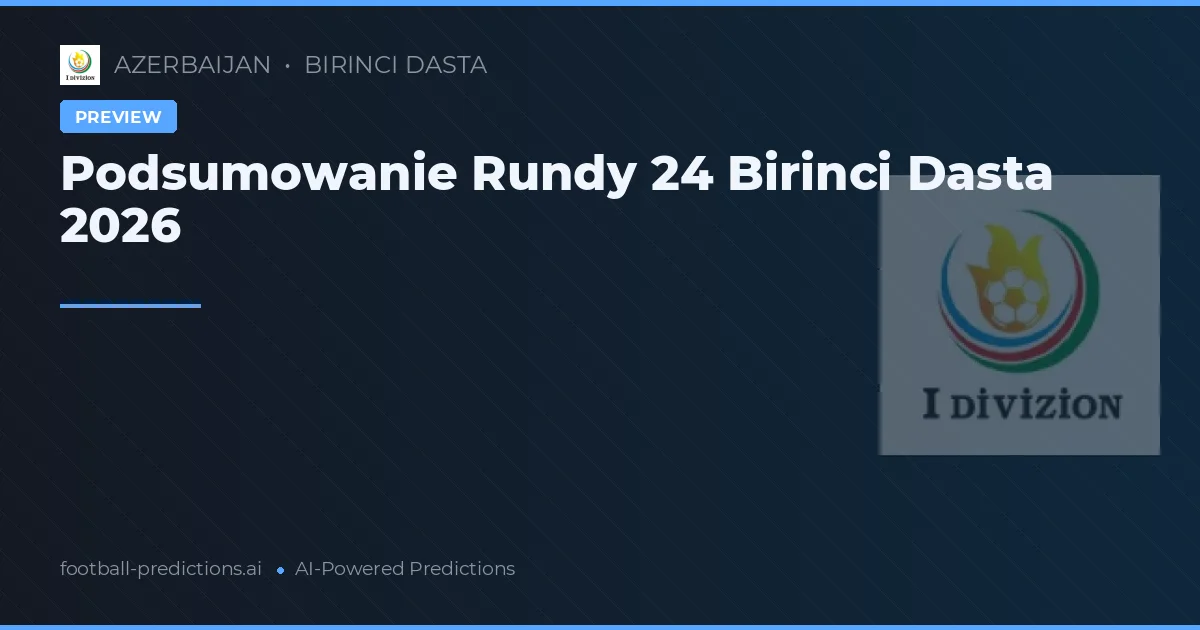 Podsumowanie Rundy 24 Birinci Dasta 2026