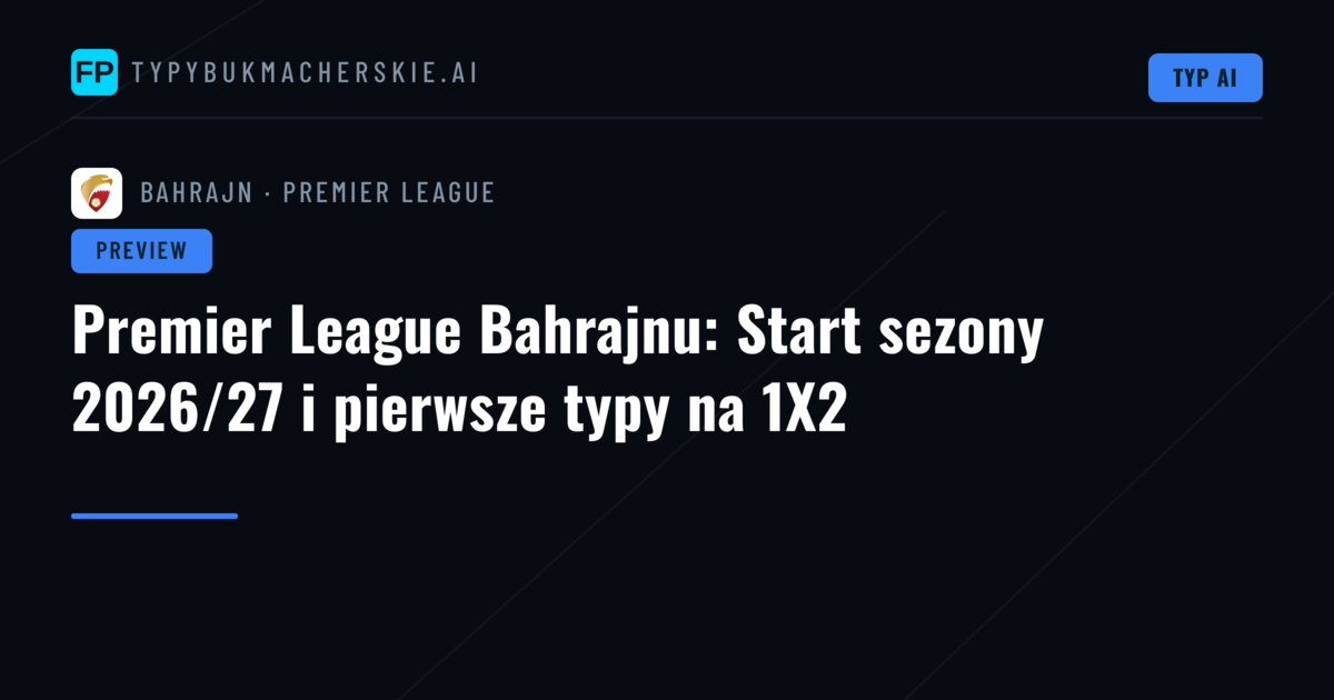 Premier League Bahrajnu: Start sezony 2026/27 i pierwsze typy na 1X2